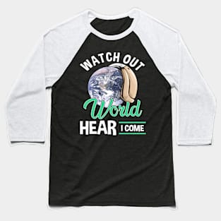 Watch Out World Hear I Come Funny Hearing Aid Baseball T-Shirt